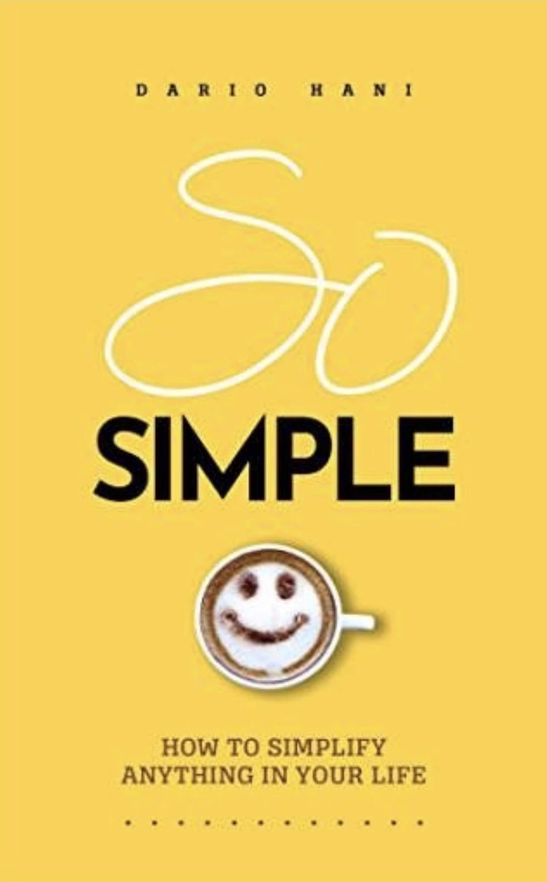 Book cover of So Simple: How to Simplify Anything in Your Life by Dario Hani