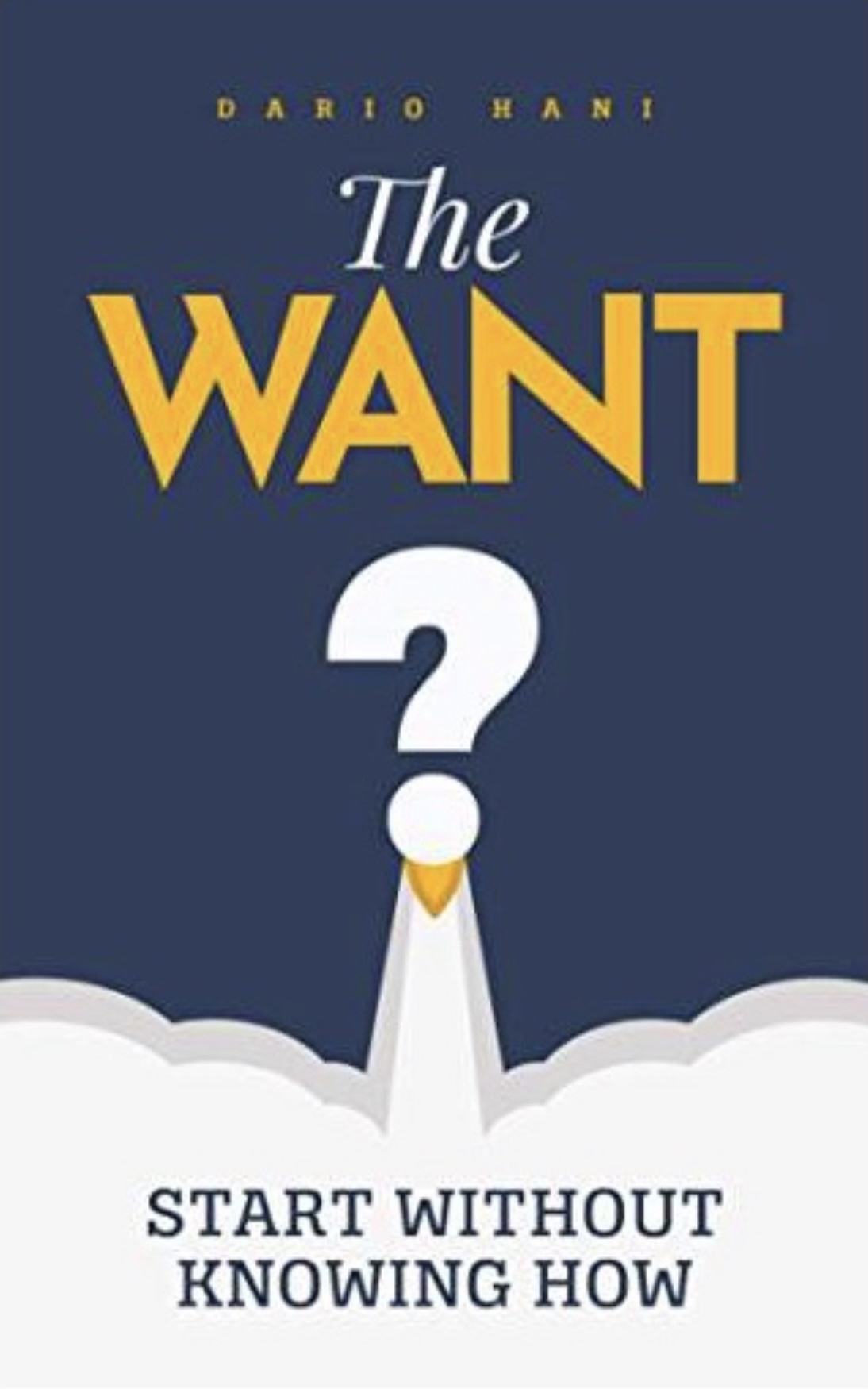 Book cover of The Want? Start Without Knowing How by Dario Hani